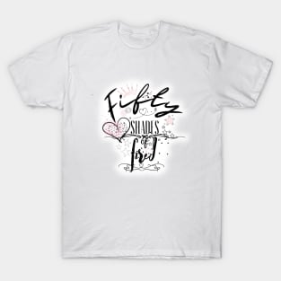 Fifty shades of fired T-Shirt